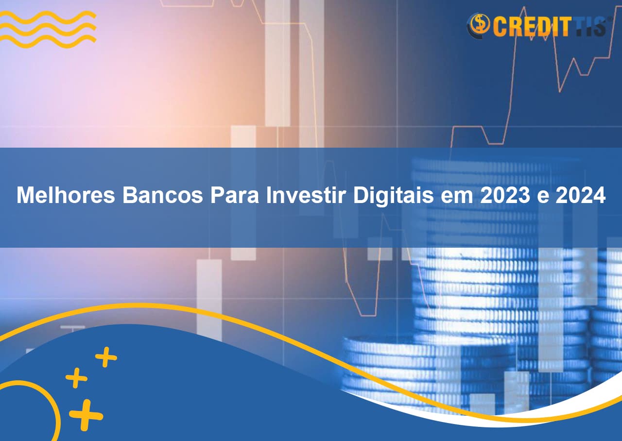 Melhores Bancos Para Investir Digitais em 2023 e 2024
